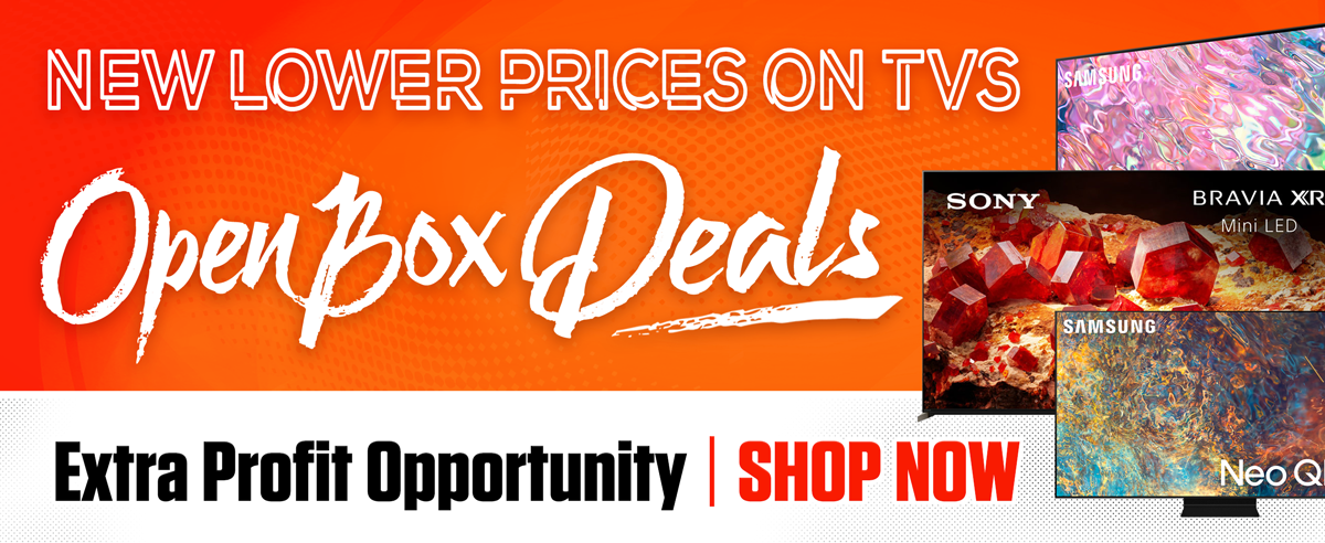 Open Box Deals...New Lower Prices on TVs...Extra Profit Opportunity
