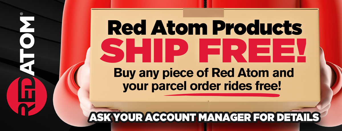 Red Atom Ships Free! Buy any piece of red atom and your parcel order rides free! Ask your account manager for details
