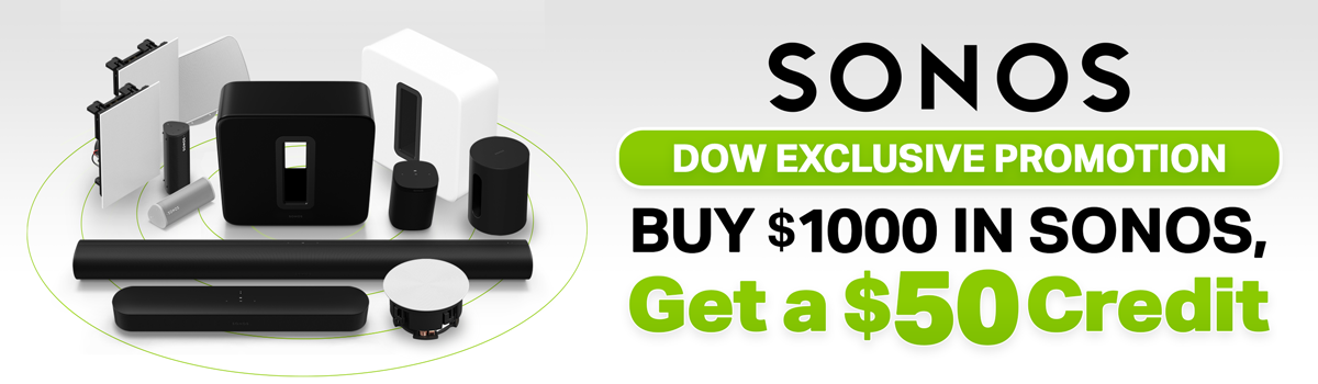 Sonos | DOW Exclusive Promotion...Buy $1000 in Sonos, Get a $50 Credit