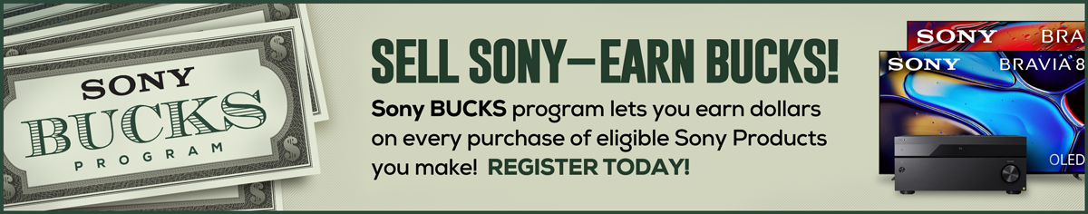Sell Sony – Earn Bucks! Sony BUCKS program lets you earn dollars on every purchase of eligible Sony Products you make! Register Today!